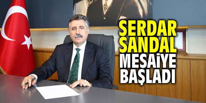 Serdar Sandal mesaiye başladı