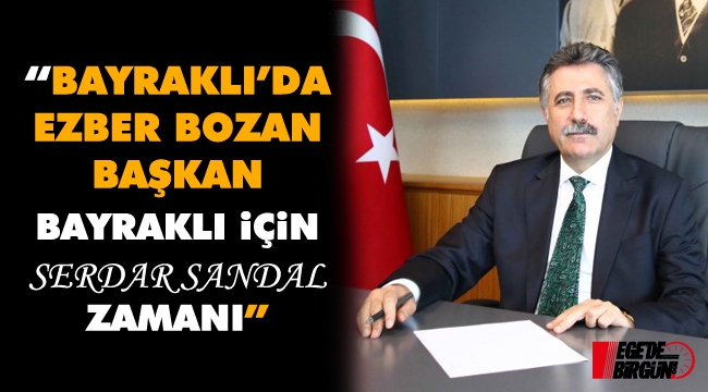 Bayraklı'da ezber bozan başkan: Bayraklı için Serdar Sandal zamanı