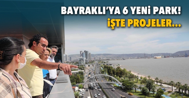 Bayraklı’ya 6 yeni park! İşte projeler