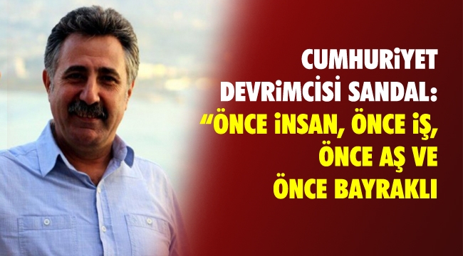 CHP'li Sandal: "Önce insan, önce iş, önce aş ve önce Bayraklı"