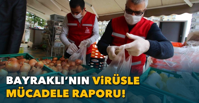 Dünden bugüne Bayraklı'nın virüsle mücadele raporu!